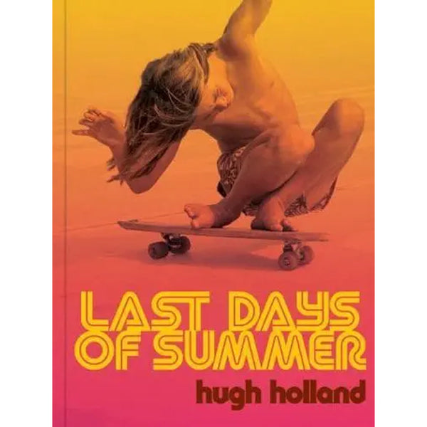 Last Days of Summer: California Skateboarding Archive 1975–1978 Book